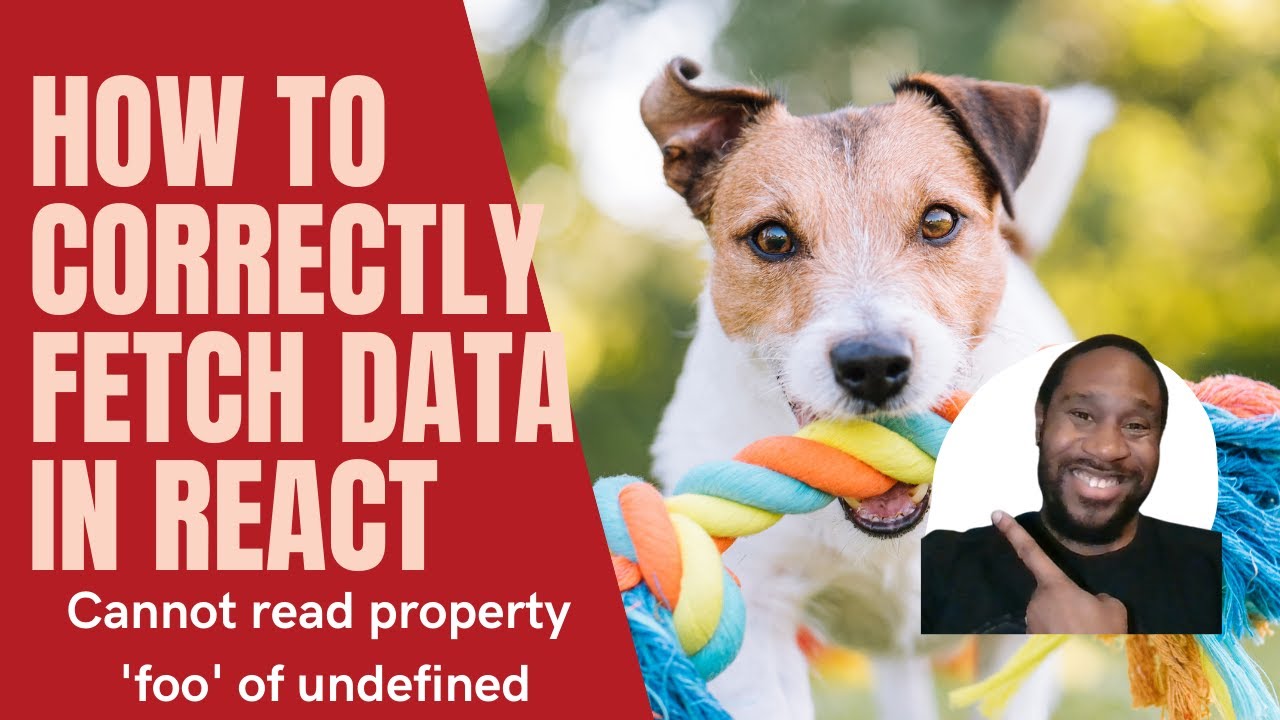 How To Correctly Fetch Data In React (Fix Cannot Read Property Of Undefined)