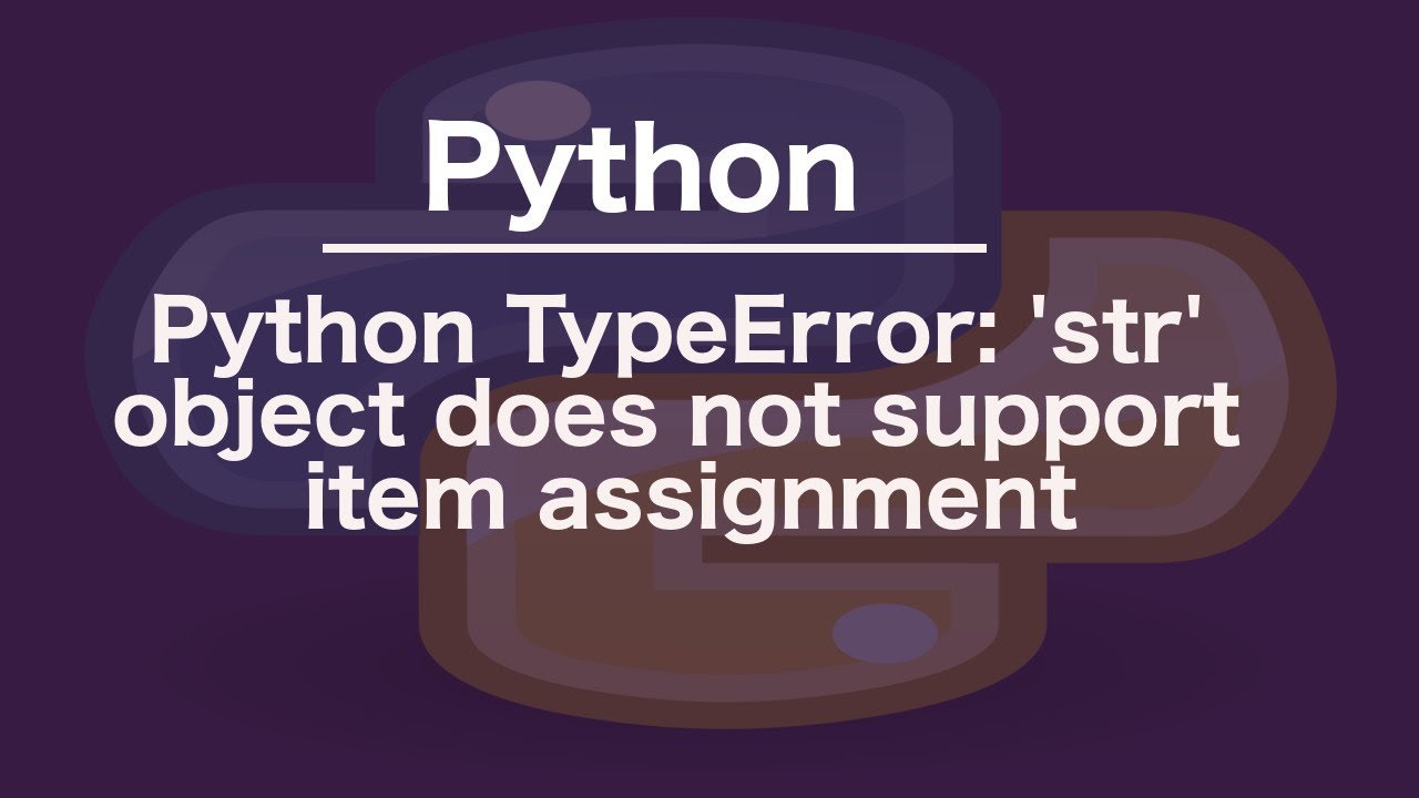 Typeerror Str Object Does Not Support Item Assignment