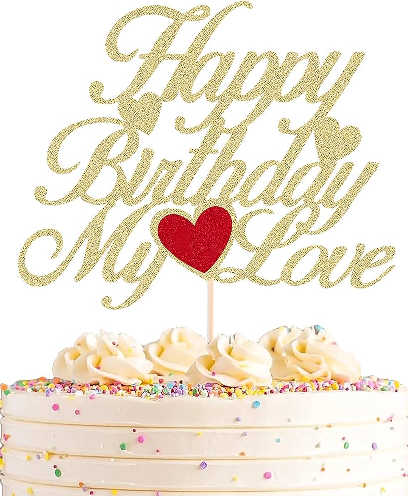 Festiko Happy Birthday My Love Cake Topper - Gold Glitter My Love Birthday  Party Cake Decoration Supply - Lover Birthday Cake Topper With Heart For  Wife, Husband, Children Or Parent : Amazon.In: