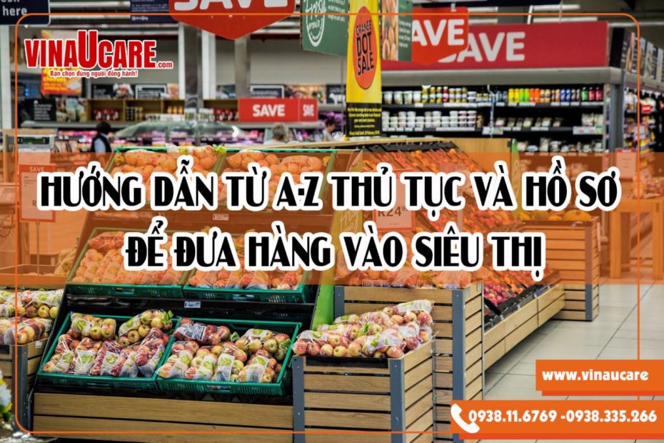 Hướng Dẫn Từ A-Z Thủ Tục Và Hồ Sơ Để Đưa Hàng Vào Siêu Thị